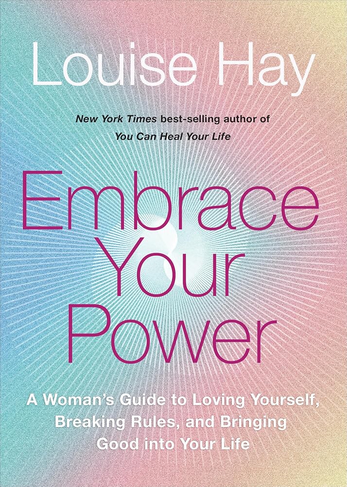Embrace Your Power: A Womans Guide to Loving Yourself, Breaking Rules, and Bringing Good into Your Life cover image