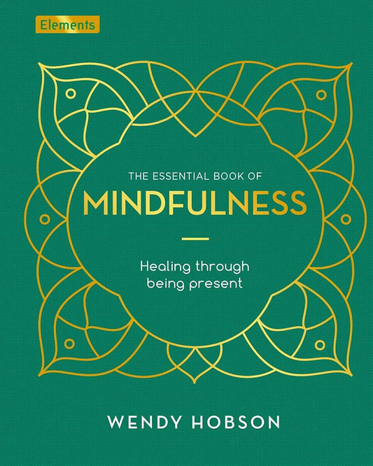 The Essential Book of Mindfulness: Healing Through Being Present cover image