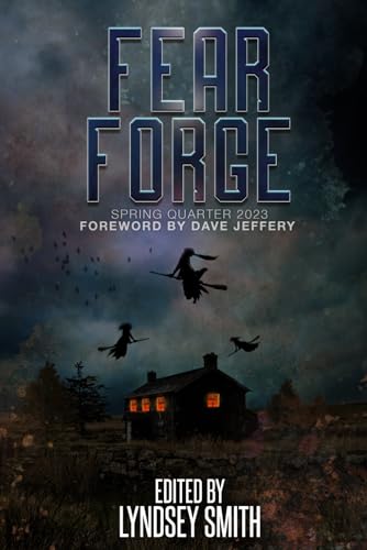 Fear Forge: Spring Quarter 2023 Edition (Fear Forge Anthology Series) cover image